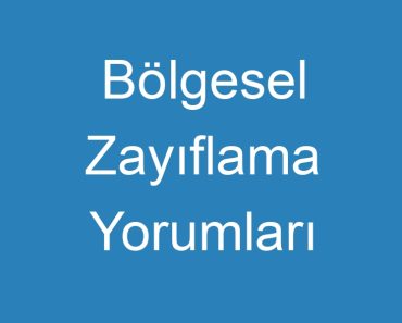 Bölgesel Zayıflama Yorumları