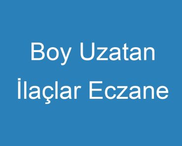 Boy Uzatan İlaçlar Eczane