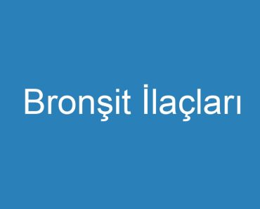 Bronşit İlaçları