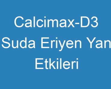 Calcimax-D3 Suda Eriyen Yan Etkileri