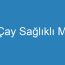 Çay Sağlıklı Mı