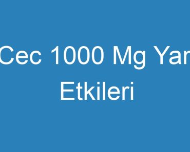 Cec 1000 Mg Yan Etkileri