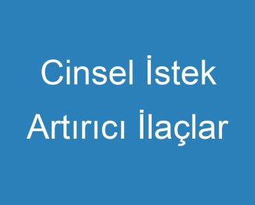 Cinsel İstek Artırıcı İlaçlar