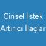 Cinsel İstek Artırıcı İlaçlar