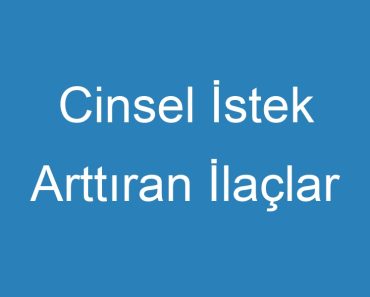 Cinsel İstek Arttıran İlaçlar