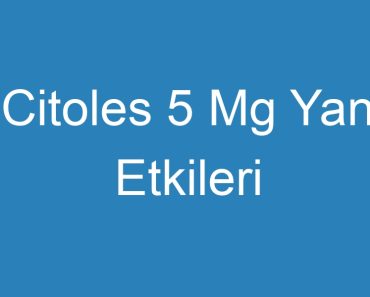 Citoles 5 Mg Yan Etkileri