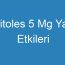 Citoles 5 Mg Yan Etkileri