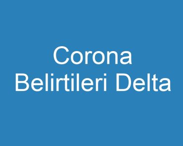 Corona Belirtileri Delta