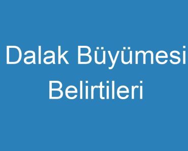 Dalak Büyümesi Belirtileri