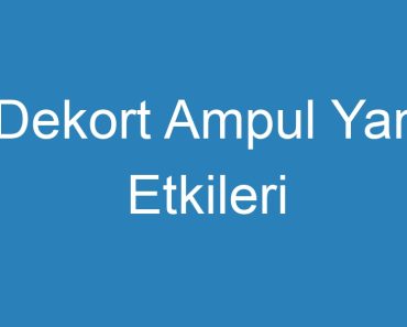 Dekort Ampul Yan Etkileri