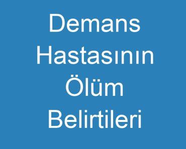 Demans Hastasının Ölüm Belirtileri