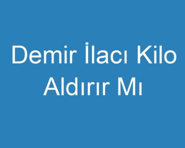 Demir İlacı Kilo Aldırır Mı