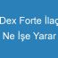 Dex Forte İlaç Ne İşe Yarar