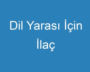 Dil Yarası İçin İlaç