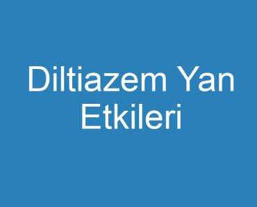 Diltiazem Yan Etkileri