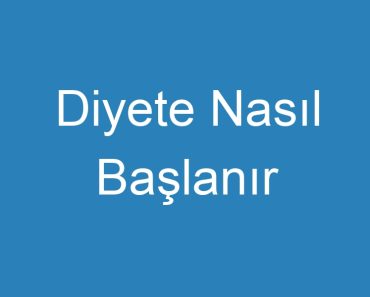 Diyete Nasıl Başlanır