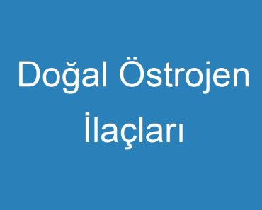 Doğal Östrojen İlaçları