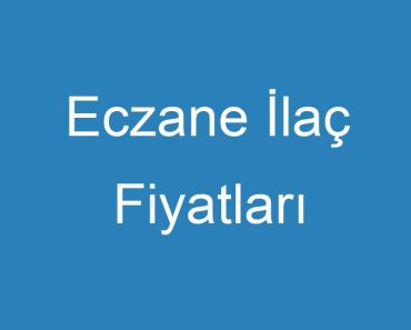 Eczane İlaç Fiyatları