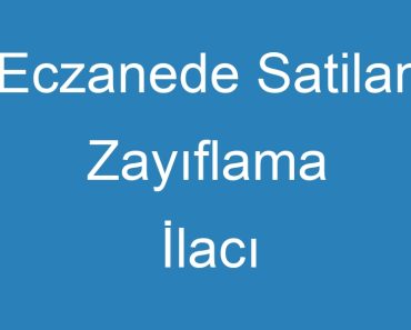 Eczanede Satilan Zayıflama İlacı