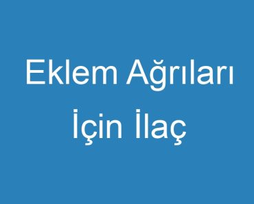 Eklem Ağrıları İçin İlaç