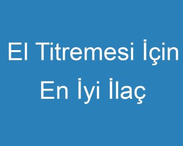 El Titremesi İçin En İyi İlaç