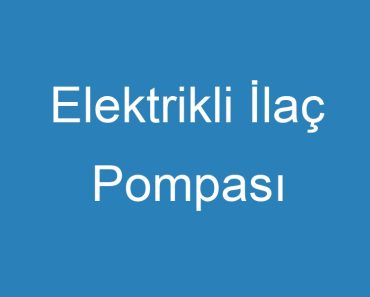 Elektrikli İlaç Pompası