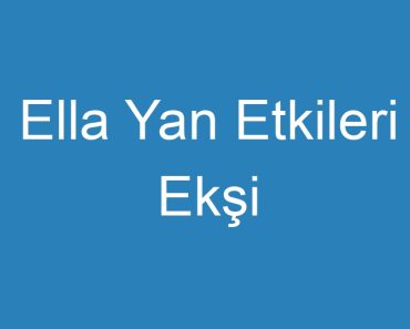 Ella Yan Etkileri Ekşi