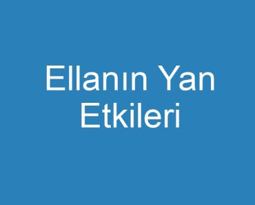 Ellanın Yan Etkileri