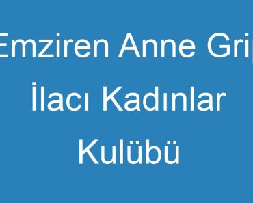 Emziren Anne Grip İlacı Kadınlar Kulübü