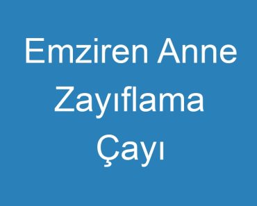 Emziren Anne Zayıflama Çayı