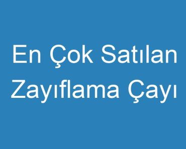 En Çok Satılan Zayıflama Çayı