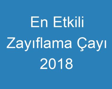 En Etkili Zayıflama Çayı 2018