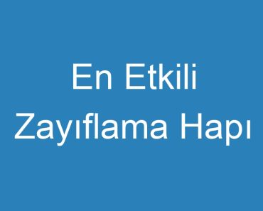 En Etkili Zayıflama Hapı