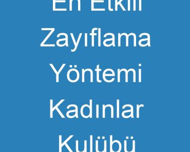 En Etkili Zayıflama Yöntemi Kadınlar Kulübü