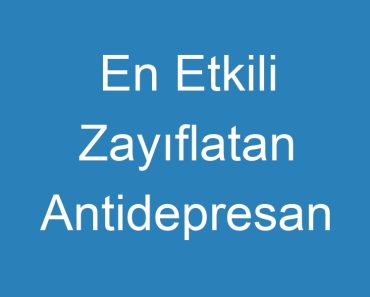 En Etkili Zayıflatan Antidepresan