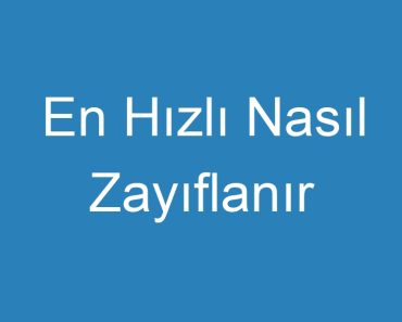 En Hızlı Nasıl Zayıflanır