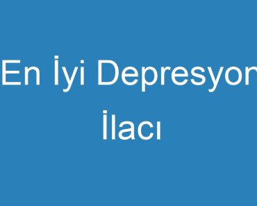 En İyi Depresyon İlacı