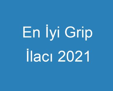 En İyi Grip İlacı 2021