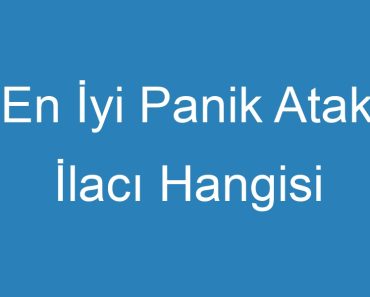 En İyi Panik Atak İlacı Hangisi