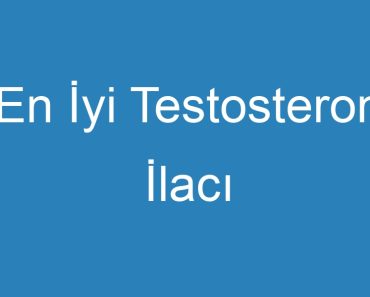 En İyi Testosteron İlacı