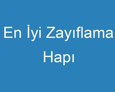 En İyi Zayıflama Hapı