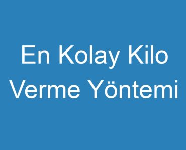 En Kolay Kilo Verme Yöntemi