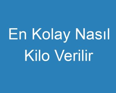 En Kolay Nasıl Kilo Verilir