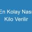 En Kolay Nasıl Kilo Verilir