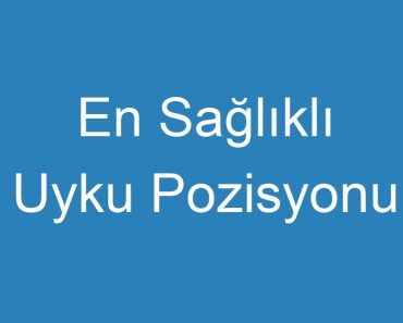 En Sağlıklı Uyku Pozisyonu