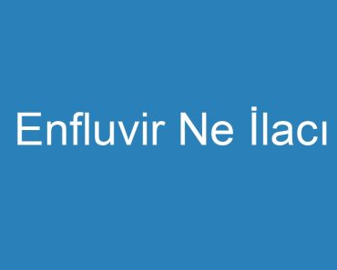 Enfluvir Ne İlacı