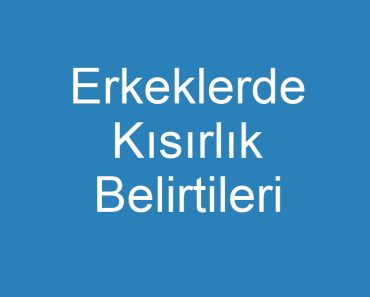 Erkeklerde Kısırlık Belirtileri