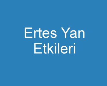 Ertes Yan Etkileri