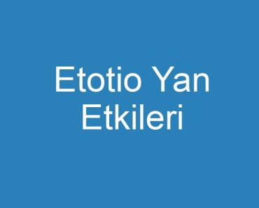 Etotio Yan Etkileri