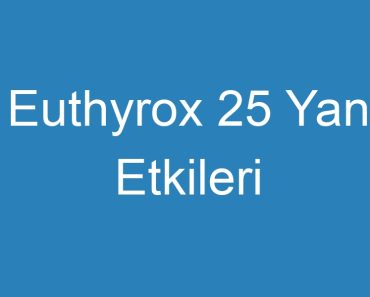 Euthyrox 25 Yan Etkileri